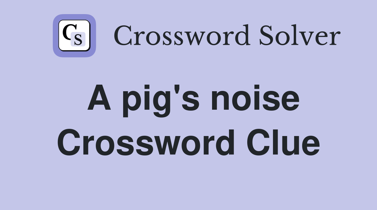 A pig s noise Crossword Clue Answers Crossword Solver